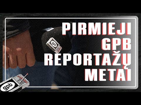 Kaip prasidėjo reportažai? GPB užkulisiai
